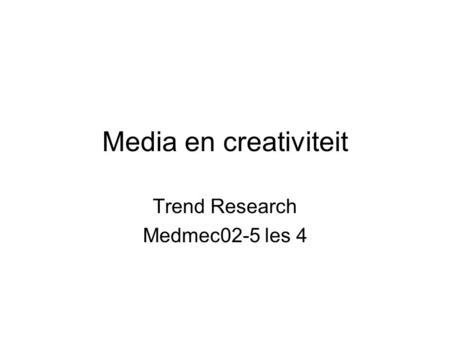 Media en creativiteit Trend Research Medmec02-5 les 4.