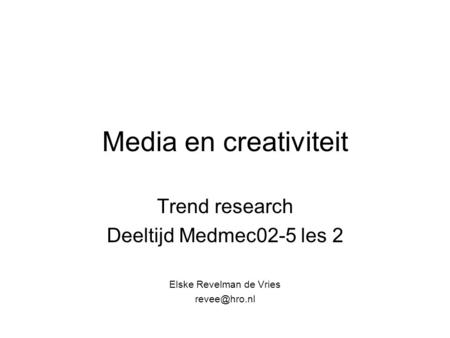 Media en creativiteit Trend research Deeltijd Medmec02-5 les 2 Elske Revelman de Vries