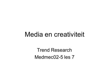 Media en creativiteit Trend Research Medmec02-5 les 7.