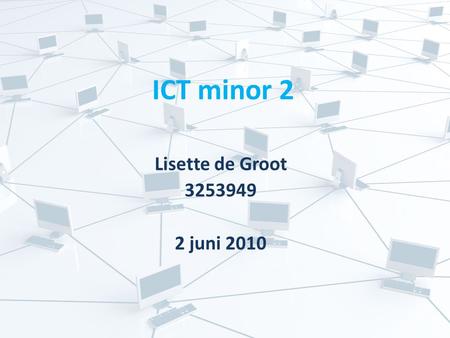 ICT minor 2 Lisette de Groot 3253949 2 juni 2010.