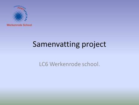 Samenvatting project LC6 Werkenrode school..