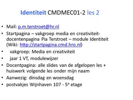 Identiteit CMDMEC01-2 les 2 Mail: Startpagina – vakgroep media en creativiteit- docentenpagina Pia Terstroet – module.