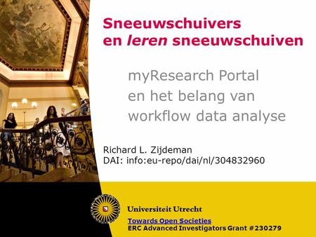 Sneeuwschuivers en leren sneeuwschuiven myResearch Portal en het belang van workflow data analyse Richard L. Zijdeman DAI: info:eu-repo/dai/nl/304832960.
