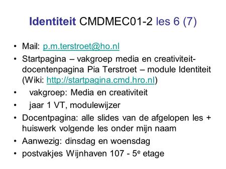 Identiteit CMDMEC01-2 les 6 (7) Mail: Startpagina – vakgroep media en creativiteit- docentenpagina Pia Terstroet.