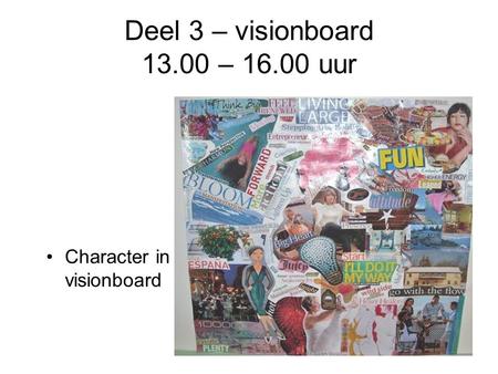 Deel 3 – visionboard 13.00 – 16.00 uur Character in visionboard.