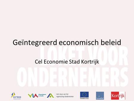 Geïntegreerd economisch beleid Cel Economie Stad Kortrijk.