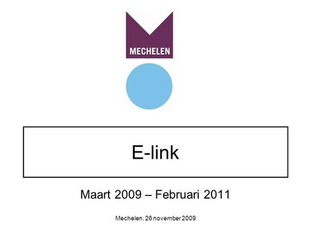 Mechelen, 26 november 2009 E-link Maart 2009 – Februari 2011.