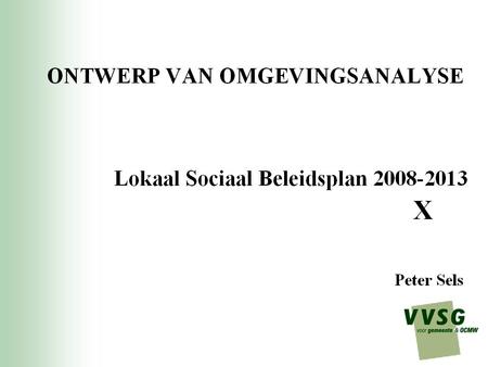 Programma 1. Schets kader en bedoeling omgevingsanalyse 2. Aard en proces van de analyse 3. Presentatie van het ontwerp van omgevingsanalyse 4. Bespreking.