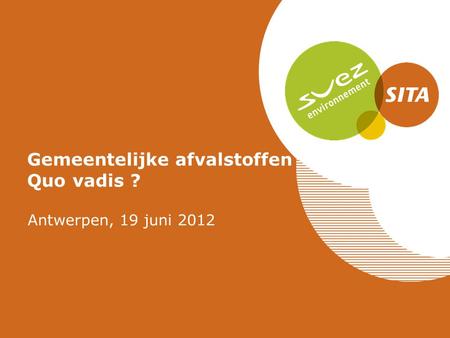 Gemeentelijke afvalstoffen Quo vadis ? Antwerpen, 19 juni 2012.