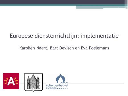 Europese dienstenrichtlijn: implementatie Karolien Naert, Bart Devisch en Eva Poelemans 1.