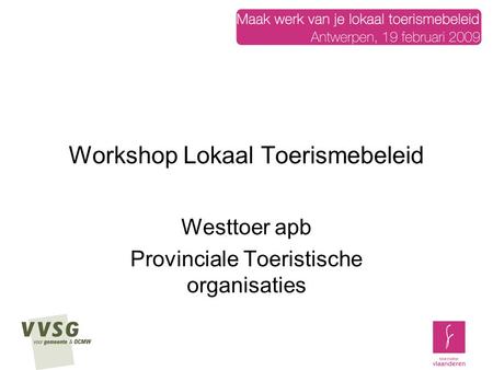 Workshop Lokaal Toerismebeleid Westtoer apb Provinciale Toeristische organisaties.