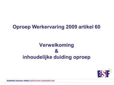 Oproep Werkervaring 2009 artikel 60 Verwelkoming & inhoudelijke duiding oproep.
