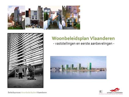 Beleidsproces Woonbeleidsplan Vlaanderen Woonbeleidsplan Vlaanderen - vaststellingen en eerste aanbevelingen -