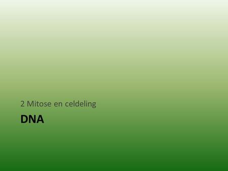 2 Mitose en celdeling DNA.