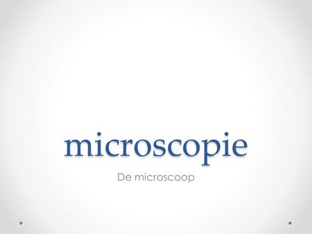 Microscopie De microscoop.