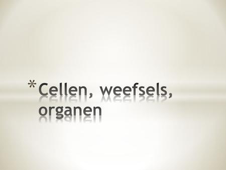 Cellen, weefsels, organen