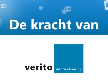De kracht van Verito Verito is een partner die met u meedenkt en met u meegroeit naar de toekomst. Samenwerking en partnership staat bij Verito hoog in.