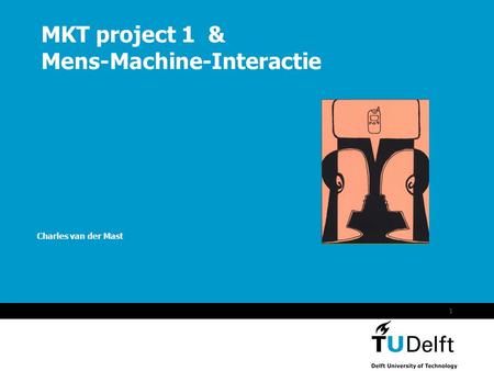 MKT project 1 & Mens-Machine-Interactie