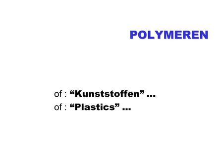 of : “Kunststoffen” … of : “Plastics” ...