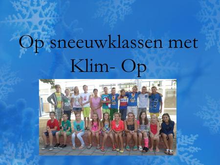 Op sneeuwklassen met Klim- Op. DAT KLINKT ALLEMAAL TOP!