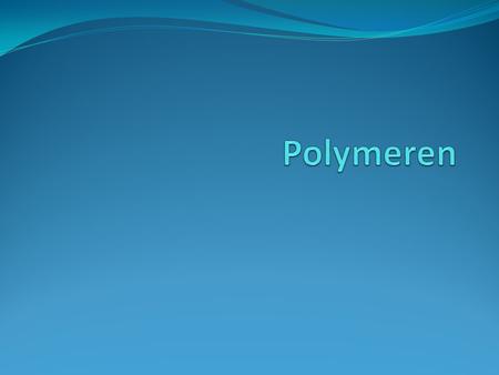 Polymeren.