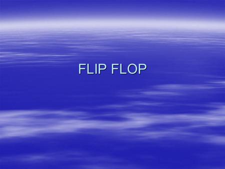 FLIP FLOP.
