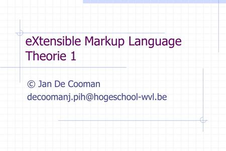 EXtensible Markup Language Theorie 1 © Jan De Cooman