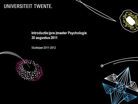 28-7-2014Presentatietitel: aanpassen via Beeld, Koptekst en voettekst 1 Introductie (pre-)master Psychologie 30 augustus 2011 Studiejaar 2011-2012.