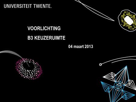 28-7-2014Presentatietitel: aanpassen via Beeld, Koptekst en voettekst 1 VOORLICHTING B3 KEUZERUIMTE 04 maart 2013.