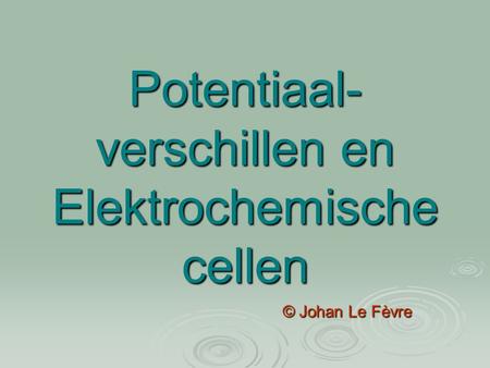 Potentiaal-verschillen en Elektrochemische cellen