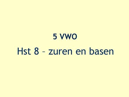 5 VWO Hst 8 – zuren en basen.