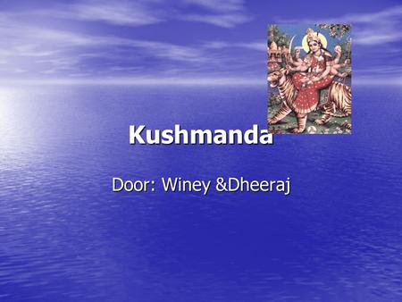 Kushmanda Door: Winey &Dheeraj.