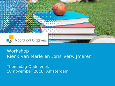 Workshop Rienk van Marle en Joris Verwijmeren Themadag Onderzoek 18 november 2010, Amsterdam Themadag Onderzoek 2010 Van Marle&Verwijmeren.