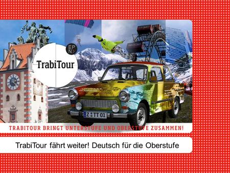 TrabiTour fährt weiter! Deutsch für die Oberstufe