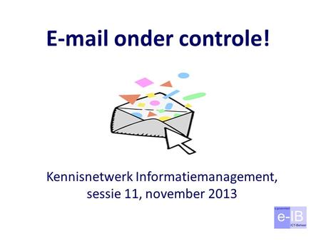 Kennisnetwerk Informatiemanagement, sessie 11, november 2013