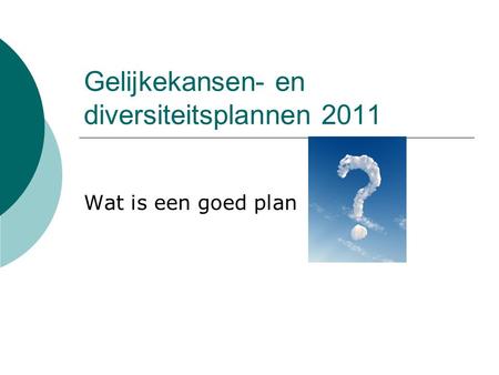 Gelijkekansen- en diversiteitsplannen 2011 Wat is een goed plan.