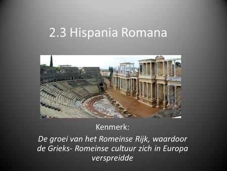 2.3 Hispania Romana Kenmerk: