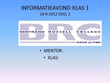 INFORMATIEAVOND KLAS 1 18-9-2012 DEEL 2 MENTOR: KLAS: