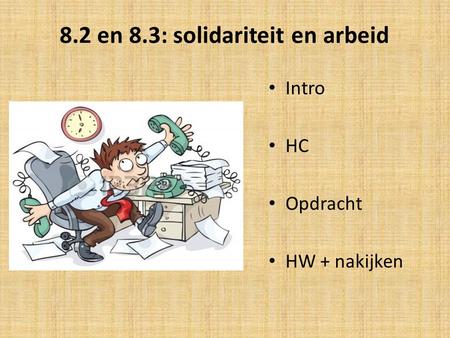8.2 en 8.3: solidariteit en arbeid Intro HC Opdracht HW + nakijken.