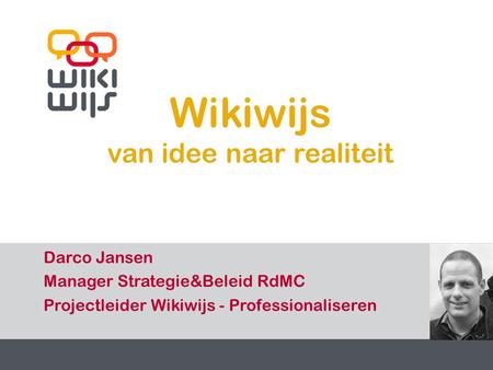 29-7-20141 1 Wikiwijs van idee naar realiteit Darco Jansen Manager Strategie&Beleid RdMC Projectleider Wikiwijs - Professionaliseren.