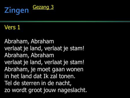 Zingen Vers 1 Abraham, Abraham verlaat je land, verlaat je stam!