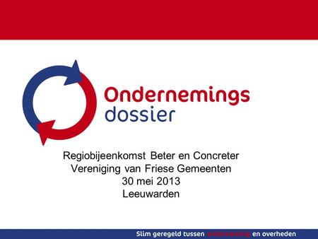 Regiobijeenkomst Beter en Concreter Vereniging van Friese Gemeenten 30 mei 2013 Leeuwarden.