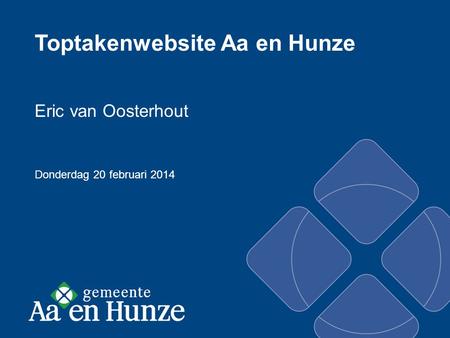 Toptakenwebsite Aa en Hunze Eric van Oosterhout Donderdag 20 februari 2014.