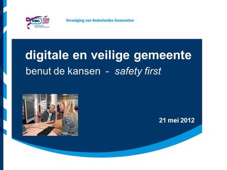 21 mei 2012 benut de kansen - safety first digitale en veilige gemeente.