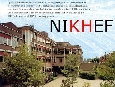 NIKHEF. Sciencepark Amsterdam NIKHEF NIKHEF board FOM, RU, UU, UvA, VU Scientific Advisory Committee (SAC) Directorate Scientific council (WAR) Communication.