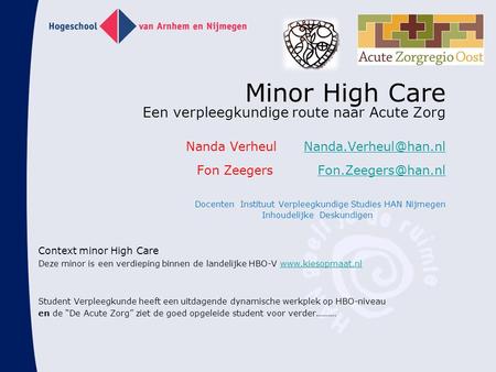 Minor High Care Een verpleegkundige route naar Acute Zorg Nanda Verheul Nanda.Verheul@han.nl Fon Zeegers Fon.Zeegers@han.nl Docenten.