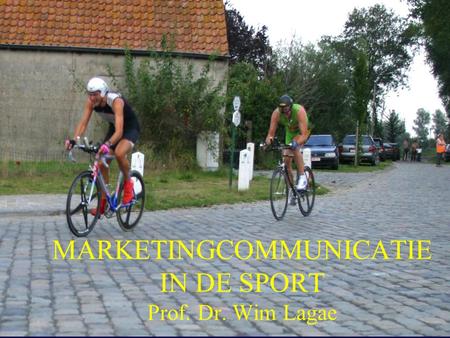 MARKETINGCOMMUNICATIE IN DE SPORT Prof. Dr. Wim Lagae