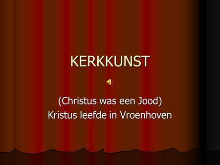 KERKKUNST (Christus was een Jood) Kristus leefde in Vroenhoven.