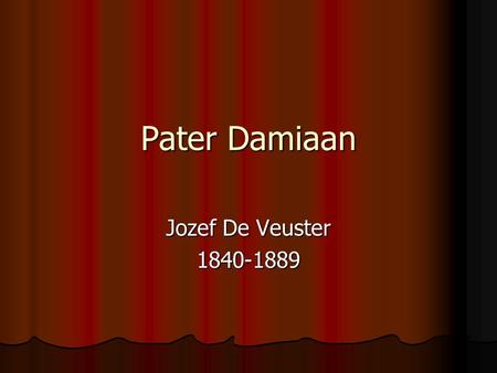 Pater Damiaan Jozef De Veuster 1840-1889.