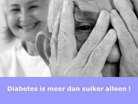Diabetes is meer dan suiker alleen !